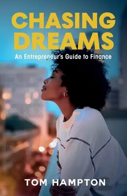 Chasing Dreams : Le guide financier de l'entrepreneur - Chasing Dreams: An Entrepreneur's Guide to Finance