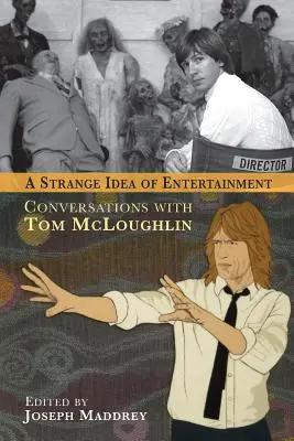 Une étrange idée du divertissement : Conversations avec Tom McLoughlin - A Strange Idea of Entertainment: Conversations with Tom McLoughlin