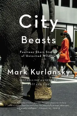 Les bêtes de la ville : Quatorze histoires d'animaux sauvages non invités - City Beasts: Fourteen Stories of Uninvited Wildlife