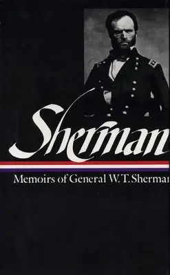 William Tecumseh Sherman : Mémoires du général W. T. Sherman (LOA #51) - William Tecumseh Sherman: Memoirs of General W. T. Sherman (LOA #51)