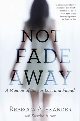 Pas de répit : Un mémoire des sens perdus et retrouvés - Not Fade Away: A Memoir of Senses Lost and Found