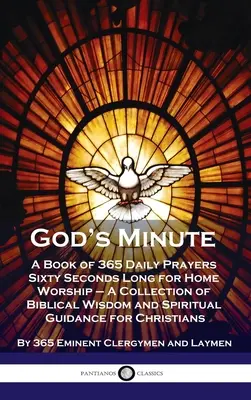 La minute de Dieu : Un livre de 365 prières quotidiennes de soixante secondes pour le culte à domicile - Un recueil de sagesse biblique et de conseils spirituels - God's Minute: A Book of 365 Daily Prayers Sixty Seconds Long for Home Worship - A Collection of Biblical Wisdom and Spiritual Guidan