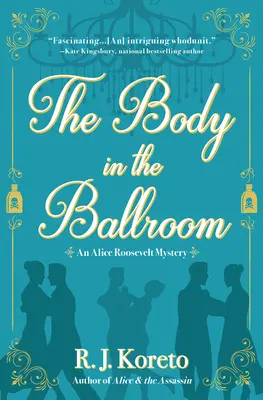 Le corps dans la salle de bal : Un mystère d'Alice Roosevelt - The Body in the Ballroom: An Alice Roosevelt Mystery