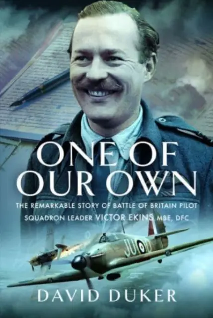 Un des nôtres : L'histoire remarquable du chef d'escadron Victor Ekins, pilote de la bataille d'Angleterre, MBE Dfc - One of Our Own: The Remarkable Story of Battle of Britain Pilot Squadron Leader Victor Ekins MBE Dfc