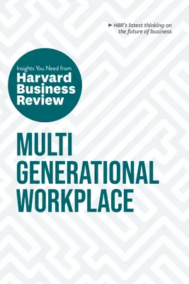 Le lieu de travail multigénérationnel : Les points de vue de la Harvard Business Review dont vous avez besoin - Multigenerational Workplace: The Insights You Need from Harvard Business Review