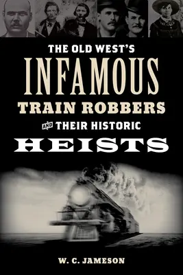 Les infâmes voleurs de trains du vieil Ouest et leurs casses historiques - The Old West's Infamous Train Robbers and Their Historic Heists