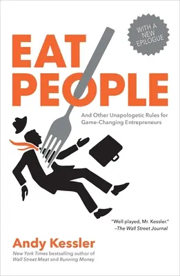 Mangez des gens : Et d'autres règles sans concession pour les entrepreneurs qui changent la donne - Eat People: And Other Unapologetic Rules for Game-Changing Entrepreneurs