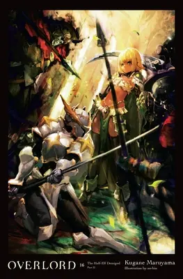 Overlord, Vol. 16 (Light Novel) : The Half-Elf Demigod Part II Volume 16 - Overlord, Vol. 16 (Light Novel): The Half-Elf Demigod Part II Volume 16