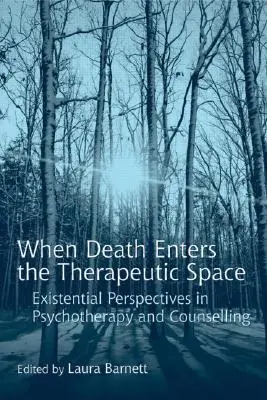 Quand la mort entre dans l'espace thérapeutique : Perspectives existentielles en psychothérapie et en conseil - When Death Enters the Therapeutic Space: Existential Perspectives in Psychotherapy and Counselling