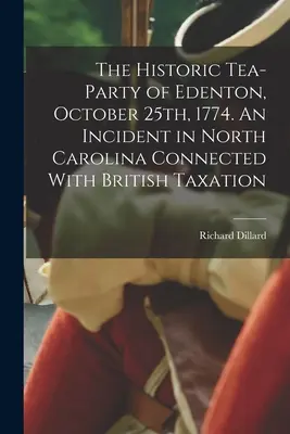 L'historique Tea-party d'Edenton, le 25 octobre 1774. Un incident en Caroline du Nord lié à la fiscalité britannique - The Historic Tea-party of Edenton, October 25th, 1774. An Incident in North Carolina Connected With British Taxation