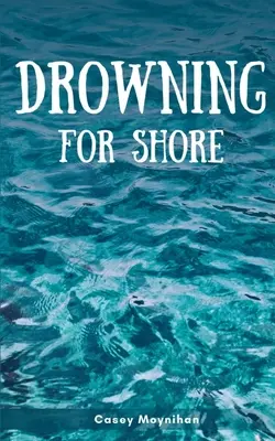 Noyade pour le rivage - Drowning for Shore