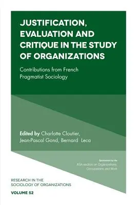 Justification, évaluation et critique dans l'étude des organisations : Contributions de la sociologie pragmatique française - Justification, Evaluation and Critique in the Study of Organizations: Contributions from French Pragmatist Sociology