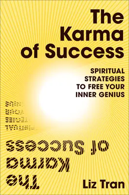 Le karma du succès : Les stratégies spirituelles pour libérer votre génie intérieur - The Karma of Success: Spiritual Strategies to Free Your Inner Genius