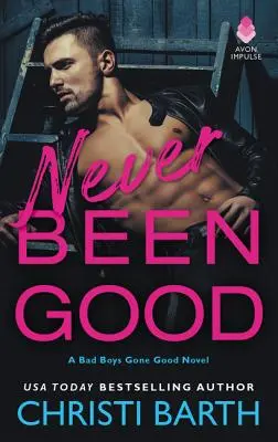 Never Been Good : Un roman sur les mauvais garçons devenus bons - Never Been Good: A Bad Boys Gone Good Novel