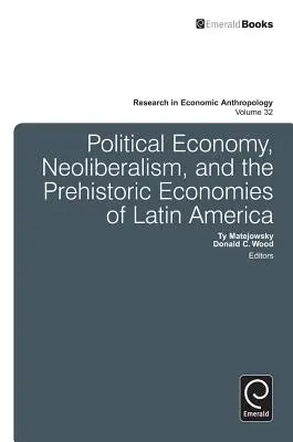 Économie politique, néolibéralisme et économies préhistoriques d'Amérique latine - Political Economy, Neoliberalism, and the Prehistoric Economies of Latin America