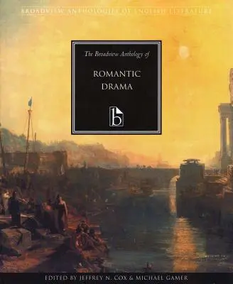 L'anthologie Broadview du drame romantique - The Broadview Anthology of Romantic Drama
