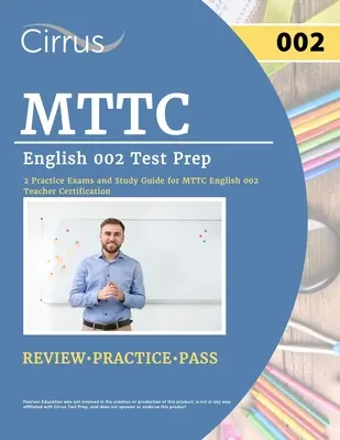 MTTC English 002 Test Prep : 2 examens pratiques et un guide d'étude pour l'examen de certification des enseignants MTTC English 002 - MTTC English 002 Test Prep: 2 Practice Exams and Study Guide for MTTC English 002 Teacher Certification