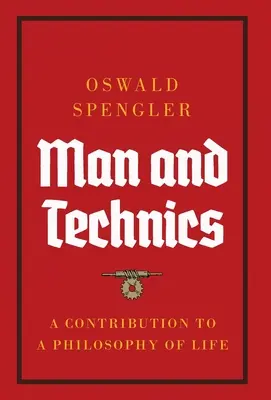 L'homme et la technique : une contribution à une philosophie de la vie - Man and Technics: A Contribution to a Philosophy of Life