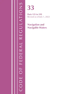 Code of Federal Regulations, Title 33 Navigation and Navigable Waters 125-199, Revised as of July 1, 2022 (Office of the Federal Register (U S ))