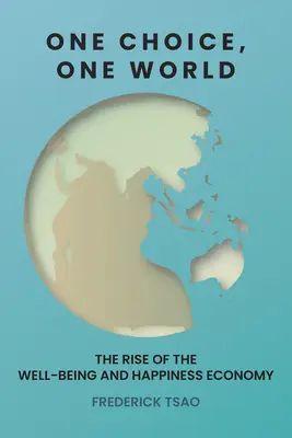 Un choix, un monde : L'essor de l'économie du bien-être et du bonheur - One Choice, One World: The Rise of the Well-Being and Happiness Economy