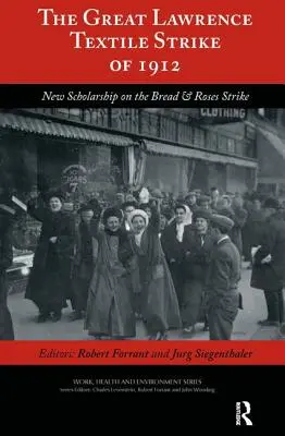 La grande grève du textile de Lawrence en 1912 : Une nouvelle étude sur la grève du pain et des roses - The Great Lawrence Textile Strike of 1912: New Scholarship on the Bread & Roses Strike