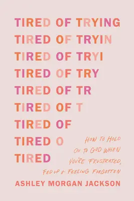 Fatigué d'essayer : Comment s'accrocher à Dieu quand on est frustré, qu'on en a marre et qu'on se sent oublié - Tired of Trying: How to Hold on to God When You're Frustrated, Fed Up, and Feeling Forgotten