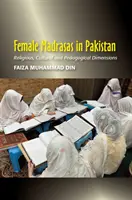 Madrasas féminines au Pakistan - Dimensions religieuses, culturelles et pédagogiques - Female Madrasas in Pakistan - Religious, Cultural and Pedagogical Dimensions