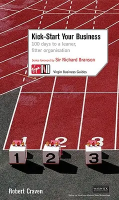 Kick-Start Your Business : 100 Days to a Leaner, Fitter Organisation (en anglais) - Kick-Start Your Business: 100 Days to a Leaner, Fitter Organisation