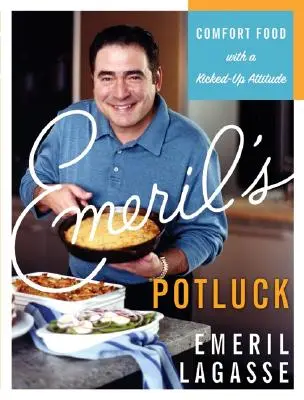 Le potluck d'Emeril : des plats réconfortants avec une attitude dynamique - Emeril's Potluck: Comfort Food with a Kicked-Up Attitude