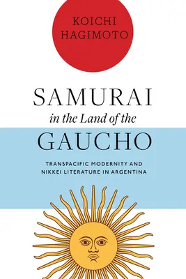 Samouraï au pays des gauchos : Modernité transpacifique et littérature nikkei en Argentine - Samurai in the Land of the Gaucho: Transpacific Modernity and Nikkei Literature in Argentina