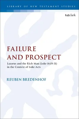 Échec et perspectives : Lazare et l'homme riche (Luc 16:19-31) dans le contexte de Luc-Actes - Failure and Prospect: Lazarus and the Rich Man (Luke 16:19-31) in the Context of Luke-Acts