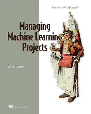 Gestion des projets d'apprentissage automatique : De la conception au déploiement - Managing Machine Learning Projects: From Design to Deployment