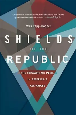 Les boucliers de la République : Le triomphe et le péril des alliances américaines - Shields of the Republic: The Triumph and Peril of America's Alliances