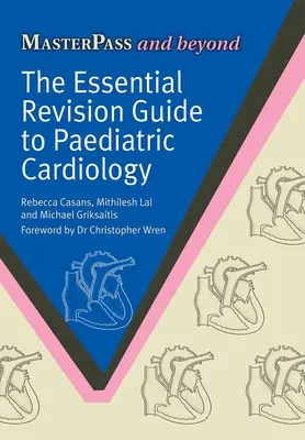 Le guide de révision essentiel de la cardiologie pédiatrique - The Essential Revision Guide to Paediatric Cardiology