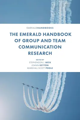 The Emerald Handbook of Group and Team Communication Research (Manuel Emerald de recherche sur la communication de groupe et d'équipe) - The Emerald Handbook of Group and Team Communication Research