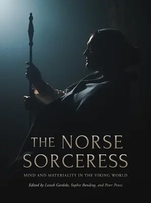 La sorcière nordique : L'esprit et la matérialité dans le monde viking - The Norse Sorceress: Mind and Materiality in the Viking World