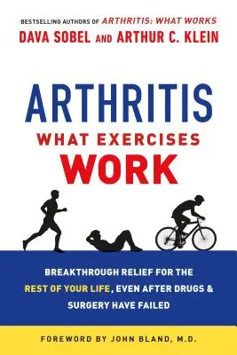 Arthrite : Les exercices qui marchent : un soulagement décisif pour le reste de votre vie, même après l'échec des médicaments et de la chirurgie - Arthritis: What Exercises Work: Breakthrough Relief for the Rest of Your Life, Even After Drugs and Surgery Have Failed