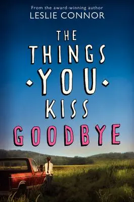 Les choses qu'on embrasse au revoir - The Things You Kiss Goodbye