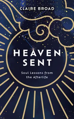 Le ciel nous envoie : leçons d'âme de l'au-delà - Heaven Sent: Soul Lessons from the Afterlife
