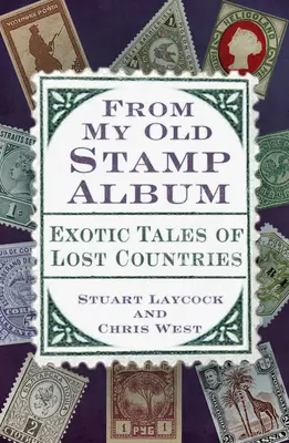 De mon vieil album de timbres : Histoires exotiques de pays perdus - From My Old Stamp Album: Exotic Tales of Lost Countries