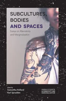 Sous-cultures, corps et espaces : Essais sur l'alternativité et la marginalisation - Subcultures, Bodies and Spaces: Essays on Alternativity and Marginalization
