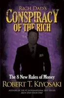 La conspiration des riches de Rich Dad - Les 8 nouvelles règles de l'argent - Rich Dad's Conspiracy of the Rich - The 8 New Rules of Money