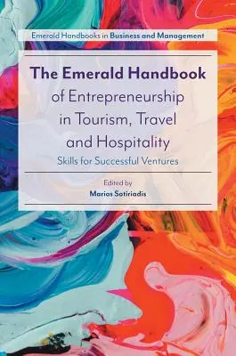 The Emerald Handbook of Entrepreneurship in Tourism, Travel and Hospitality : Skills for Successful Ventures - The Emerald Handbook of Entrepreneurship in Tourism, Travel and Hospitality: Skills for Successful Ventures