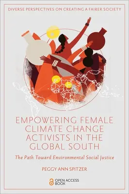 Renforcer l'autonomie des militantes du changement climatique dans les pays du Sud : La voie vers la justice sociale environnementale - Empowering Female Climate Change Activists in the Global South: The Path Toward Environmental Social Justice