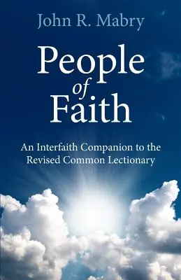 Le peuple de la foi : Un compagnon interconfessionnel pour le Lectionnaire commun révisé - People of Faith: An Interfaith Companion to the Revised Common Lectionary