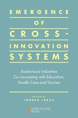 Émergence de systèmes d'innovation croisée : Les industries audiovisuelles co-innovent avec l'éducation, les soins de santé et le tourisme - Emergence of Cross-Innovation Systems: Audiovisual Industries Co-Innovating with Education, Health Care and Tourism