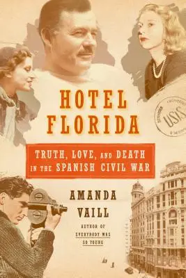 Hôtel Florida : Vérité, amour et mort dans la guerre civile espagnole - Vérité, amour et mort dans la guerre civile espagnole - Hotel Florida: Truth, Love, and Death in the Spanish Civil War - Truth, Love, and Death in the Spanish Civil War