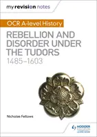 Mes notes de révision : Histoire de l'OCR A-level : Rébellion et désordre sous les Tudors 1485-1603 - My Revision Notes: OCR A-level History: Rebellion and Disorder under the Tudors 1485-1603