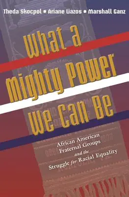 Quelle puissance nous pouvons avoir : Les groupes fraternels afro-américains et la lutte pour l'égalité raciale - What a Mighty Power We Can Be: African American Fraternal Groups and the Struggle for Racial Equality