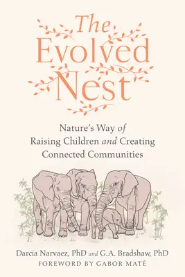 Le nid évolué : La manière naturelle d'élever les enfants et de créer des communautés connectées - The Evolved Nest: Nature's Way of Raising Children and Creating Connected Communities